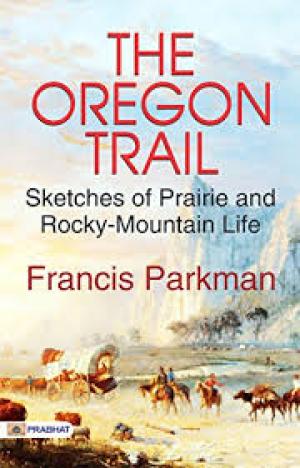 The Oregon Trail Sketches of Prairie and Rocky-Mountain Life